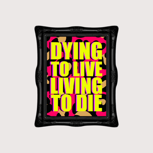 Dying to Live Print